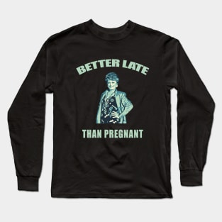 better late than pregnant Long Sleeve T-Shirt